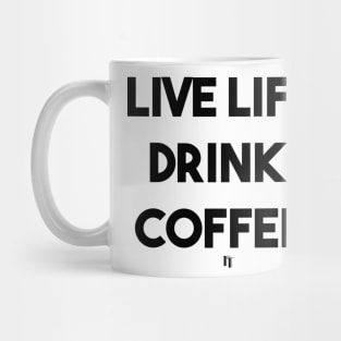 LIVE LIFE DRINK COFFEE (black) Mug